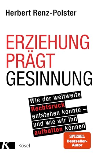 Beispielbild fr Erziehung prgt Gesinnung: Wie der weltweite Rechtsruck entstehen konnte - und wie wir ihn aufhalten knnen zum Verkauf von medimops