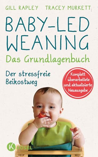 Stock image for Baby-led Weaning - Das Grundlagenbuch: Der stressfreie Beikostweg. Komplett berarbeitete und aktualisierte Neuausgabe for sale by Revaluation Books
