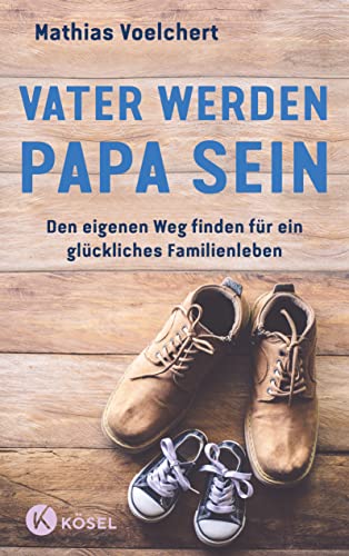 Beispielbild fr Vater werden. Papa sein: Den eigenen Weg finden fr ein glckliches Familienleben zum Verkauf von medimops