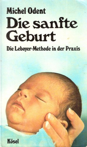 Beispielbild fr Die sanfte Geburt. Die Leboyer- Methode in der Praxis zum Verkauf von Goldstone Books