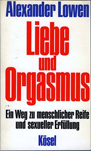 Beispielbild fr Liebe und Orgasmus. Ein Weg zu menschlicher Reife und sexueller Erfllung zum Verkauf von medimops