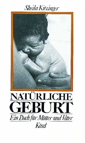 Natürliche Geburt : Ein Buch für Mütter u. Väter. - Kitzinger, Sheila