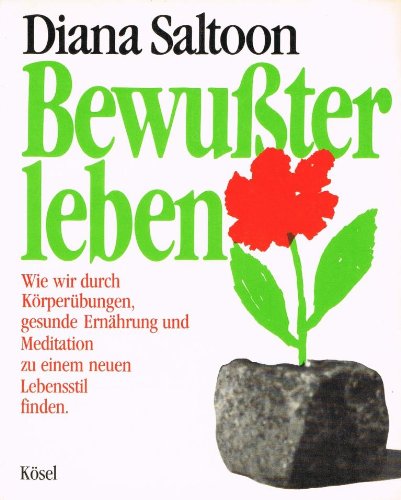 9783466340712: Bewusster leben. Wie wir durch Krperbungen, gesunde Ernhrung und Meditation zu einem neuen Lebensstil finden