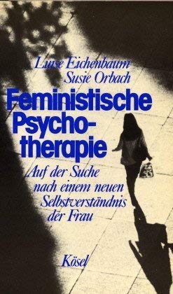 Feministische Psychotherapie. Auf d. Suche nach e. neuen Selbstverständnis d. Frau. - Eichenbaum, Luise