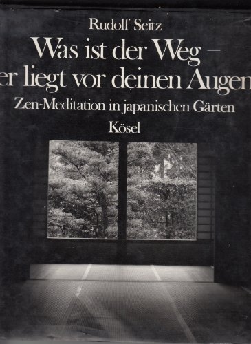 Stock image for Was ist der Weg - er liegt vor deinen Augen. Zen-Meditation in japan. Grten. for sale by Neusser Buch & Kunst Antiquariat