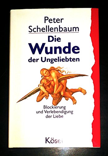 Beispielbild fr Die Wunde der Ungeliebten - Blockierung und Verlebendigung der Liebe zum Verkauf von medimops