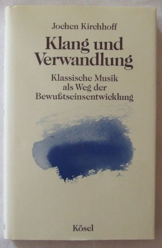 9783466342235: Klang und Verwandlung. Klassische Musik als Weg der Bewusstseinsentwicklung