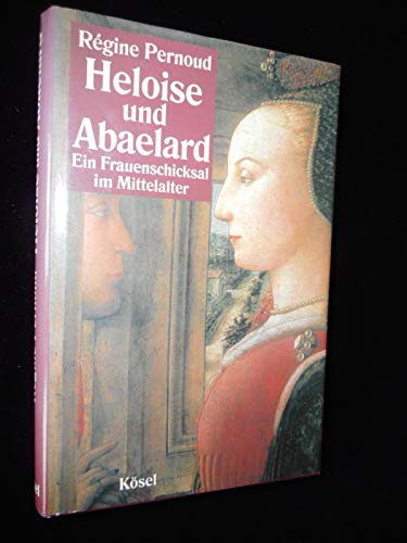 Heloise und Abaelard : ein Frauenschicksal im Mittelalter. [Übers. aus dem Franz.: Claire Barthélemy-Höfer und Frank Höfer] - Pernoud, Régine