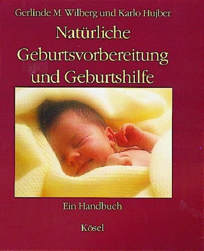 NatÃ¼rliche Geburtsvorbereitung und Geburtshilfe. Ein Handbuch. (9783466342686) by Wilberg, Gerlinde M.; Hujber, Karlo