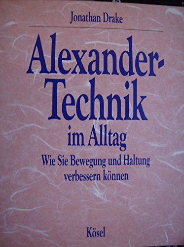 Stock image for Alexander - Technik im Alltag. Wie Sie Bewegung und Haltung verbessern knnen for sale by medimops