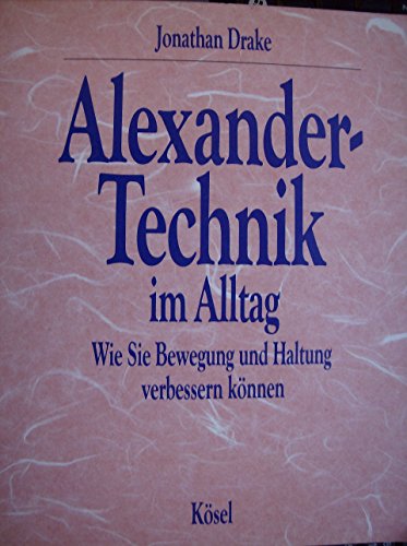 9783466342907: Alexander - Technik im Alltag. Wie Sie Bewegung und Haltung verbessern knnen