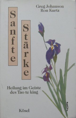 Stock image for Sanfte Strke : Heilung im Geiste des Tao te king for sale by GF Books, Inc.