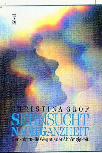 Imagen de archivo de Sehnsucht nach Ganzheit: Der spirituelle Weg aus der Abhngigkeit a la venta por medimops