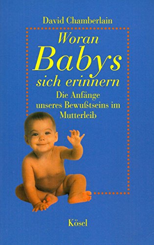 Beispielbild fr Woran Babys sich erinnern: Die Anfnge unseres Bewutseins im Mutterleib zum Verkauf von medimops