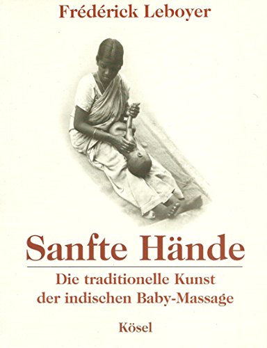 Sanfte Hände. Die traditionelle Kunst der indischen Baby-Massage