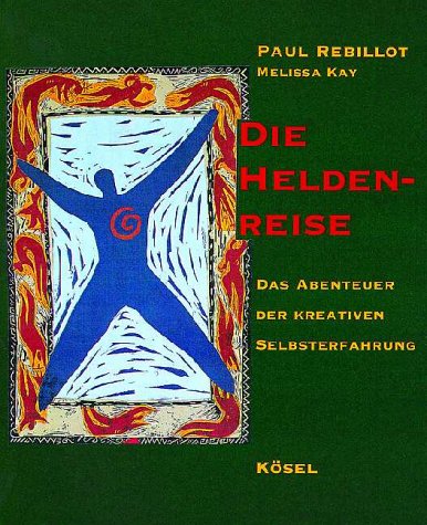 Die Heldenreise. Das Abenteuer der kreativen Selbsterfahrung - Paul Rebillot