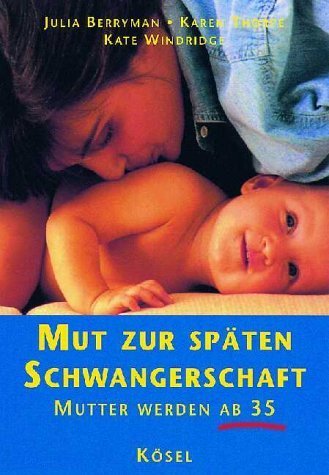 Mut zur späten Schwangerschaft - Berryman, Julia, Karen Lee- Thorpe und Kate Windridge