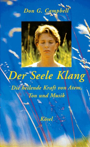 Der Seele Klang. Die heilende Kraft von Atem, Ton und Musik - Campbell, Don G.