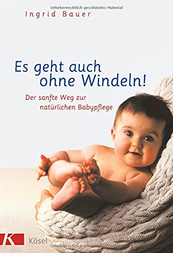 9783466344727: Es geht auch ohne Windeln!: Der sanfte Weg zur natrlichen Babypflege