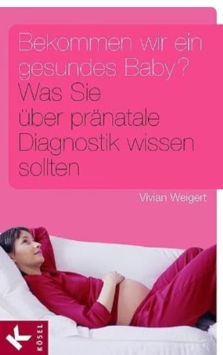 Imagen de archivo de Bekommen wir ein gesundes Baby?: Was Sie ber prnatale Diagnostik wissen sollten a la venta por medimops