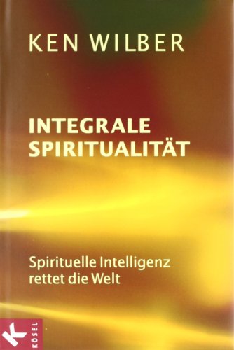 Beispielbild fr Integrale Spiritualitt: Spirituelle Intelligenz rettet die Welt zum Verkauf von medimops