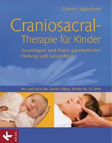 Stock image for Daniel Agustoni Craniosacral-Therapie fr Kinder Grundlagen und Praxis ganzheitlicher Heilung und Gesundheit - Vor und nach der Geburt, Babys, Kinder bis 12 Jahre [Gebundene Ausgabe] Alternative Heilverfahren Alternative Heilmethoden Alternative Heilmethoden, Bewegung , Fitness, Craniosacral-Therapie, Entspannung , Meditation, Immunsystem, Physiotherapie, Selbstheilung, Entspannung Alternative Heilmethoden, Bewegung, Fitness, Craniosacral-Therapie, Entspannung, Meditation, Immunsystem, Physiotherapie, Selbstheilung, Entspannung Bewegung Craniosacral-Therapie CRANIOSACRAL-THERAPIE, KRPERTHERAPIE, ENTSPANNUNG, SELBSTHEILUNGSKRFTE, IMMUNSYSTEM CRANIOSACRAL-THERAPIE, KRPERTHERAPIE, ENTSPANNUNG, SELBSTHEILUNGSKRFTE, IMMUNSYSTEM, Craniosacral-Therapie / Kraniosakraltherapie Entspannung Fitness Immunsystem Krpertherapie Meditation Physiotherapie Ratgeber Selbstheilung Selbstheilungskrft ISBN 3-466-34471-9 Ksel Verlag Ratgeber Gesundheit Leben Psychologie for sale by BUCHSERVICE / ANTIQUARIAT Lars Lutzer