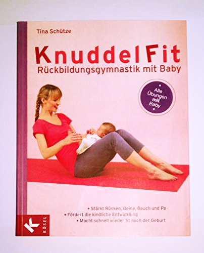 KnuddelFit - Rückbildungsgymnastik mit Baby: Stärkt Rücken, Beine, Bauch und Po - Fördert die kindliche Entwicklung - - Macht schnell wieder fit nach der Geburt - Alle Übungen mit Baby - Schütze, Tina, Cyriax, Uwe