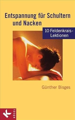 Entspannung für Schultern und Nacken: 10 Feldenkrais-Lektionen - Bisges, Günther