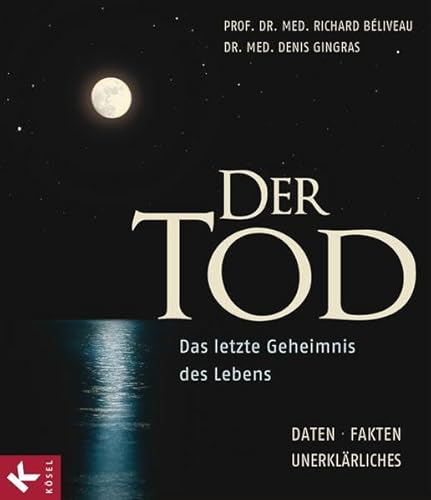 Der Tod: Das letzte Geheimnis des Lebens. - Daten, Fakten, Unerklärliches - Béliveau, Dr. med. Richard, Gingras, Dr. med. Denis