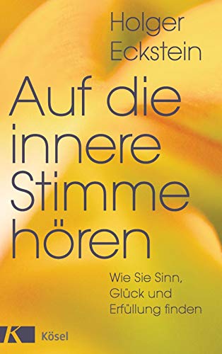 9783466346028: Auf die innere Stimme hren: Wie Sie Sinn, Glck und Erfllung finden