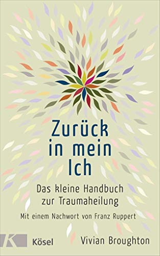 Zurück in ein Ich Das kleine Handbuch zur Trauaheilung it eine Nachwort
von Franz Ruppert PDF Epub-Ebook