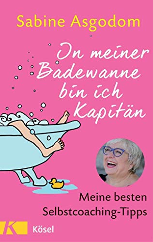 In meiner Badewanne bin ich Kapitän; Meine besten Selbstcoaching-Tipps; Deutsch - Sabine Asgodom