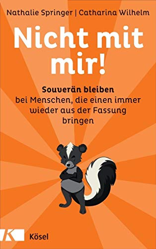 Nicht mit mir! Souverän bleiben bei Menschen, die einen immer wieder aus der Fassung bringen - Springer, Nathalie und Catharina Wilhelm