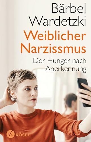 9783466347636: Weiblicher Narzissmus: Der Hunger nach Anerkennung. Der Bestseller komplett aktualisiert und erweitert