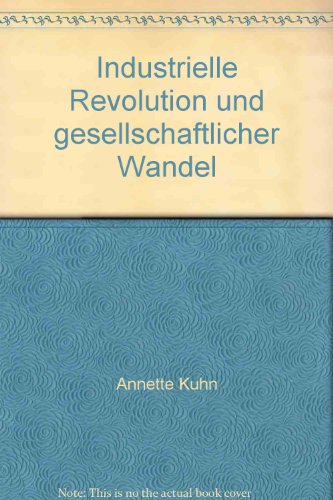 Industrielle Revolution und gesellschaftlicher Wandel. Aus der Reihe: Geschichte im Unterricht. E...