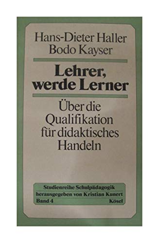 Lehrer, werde Lerner: UÌˆber d. Qualifikation fuÌˆr didakt. Handeln (Studienreihe SchulpaÌˆdagogik) (German Edition) (9783466350940) by Haller, Hans-Dieter