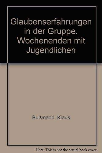 Glaubenserfahrung in der Gruppe: Wochenenden mit Jugendlichen (German Edition) (9783466360024) by Bussmann, Klaus