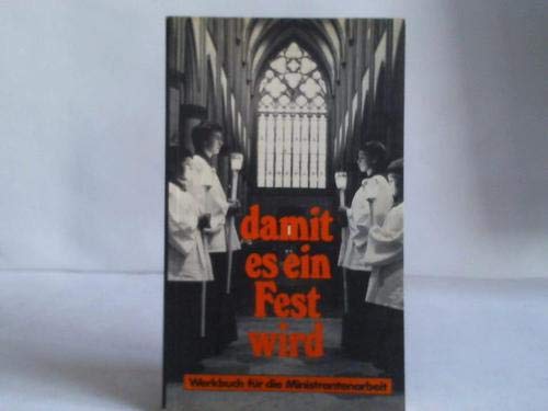 damit es ein Fest wird. Werkbuch für die Ministrantenarbeit. - Pilz, Winfried