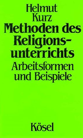 Methoden des Religionsunterrichts : Arbeitsformen und Beispiele. - Kurz, Helmut