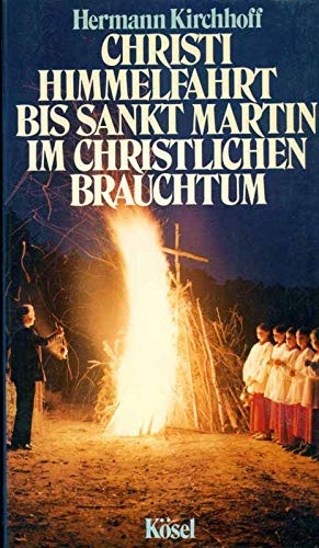 Christi Himmelfahrt bis Sankt Martin im christlichen Brauchtum. - Kirchhoff, Hermann