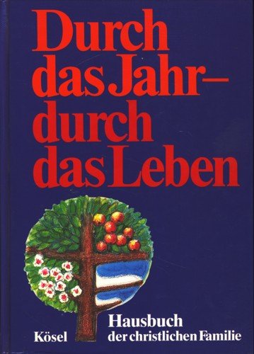 Beispielbild fr Durch das Jahr, durch das Leben. Hausbuch der christlichen Familie [Hardcover] zum Verkauf von tomsshop.eu