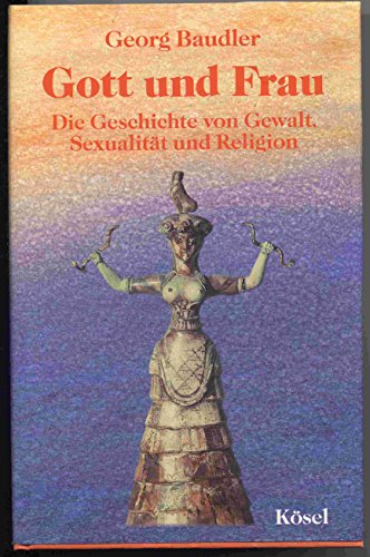 Stock image for Gott und Frau. Die Geschichte von Gewalt, Sexualitt und Religion for sale by medimops