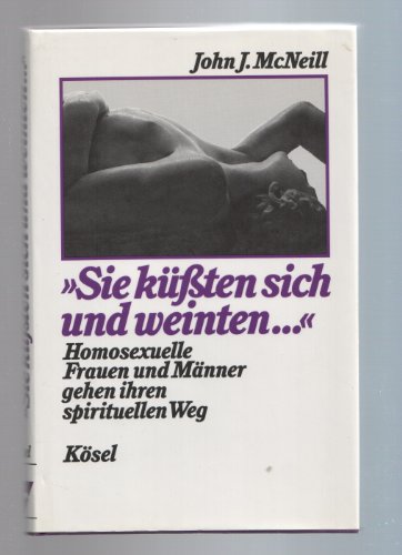 Stock image for Sie kten sich und weinten . Homosexuelle Frauen und Mnner gehen ihren spirituellen Weg for sale by medimops