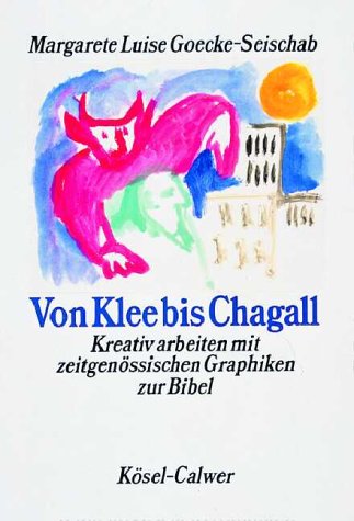 Beispielbild fr Von Klee bis Chagall. - Kreativ arbeiten mit zeitgenssischen Graphiken zur Bibel zum Verkauf von Der Bcher-Br