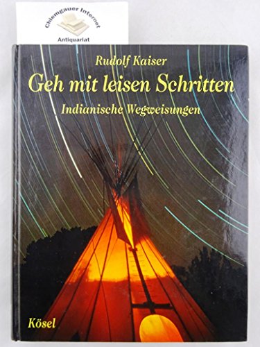 Geh mit leisen Schritten. Indianische Wegweisungen