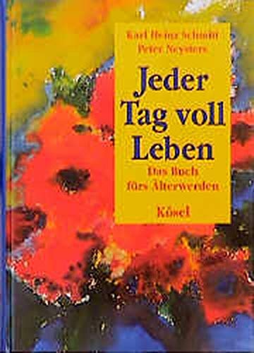 Beispielbild fr Jeder Tag voll Leben : das Buch frs lterwerden. Karl Heinz Schmitt ; Peter Neysters. Mit Bildern von Walter Habdank zum Verkauf von Versandantiquariat Schfer