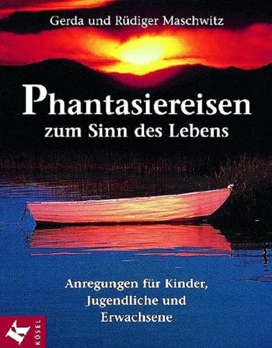 9783466365050: Phantasiereisen zum Lebenssinn. Anregungen fr Kinder, Jugendliche und Erwachsene.