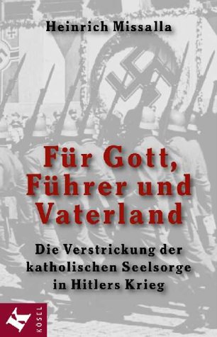 Stock image for Fr Gott, Fhrer und Vaterland. Die Verstrickung der katholischen Seelsorge in Hitlers Krieg for sale by medimops