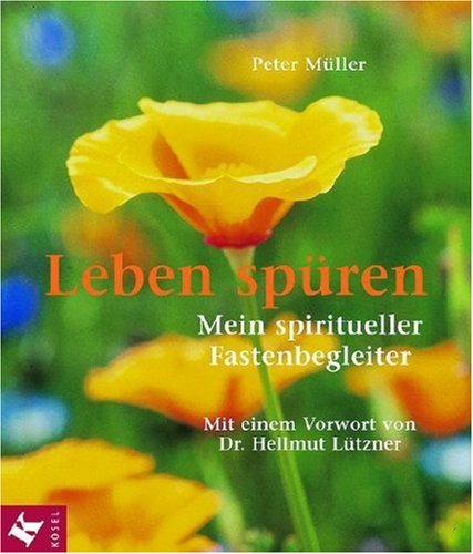 Leben spüren. Mein spiritueller Fastenbegleiter