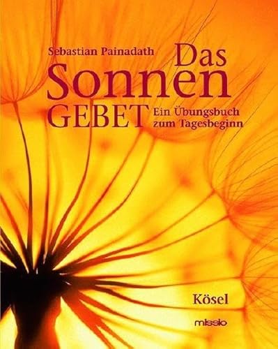 Das Sonnengebet. Ein Ãœbungsbuch zum Tagesbeginn. (9783466365531) by Painadath, Sebastian; Ulbrich, Edeltraut; Schneider, Werner; Zeisel, Leonhard